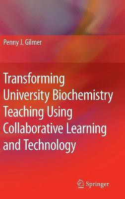 Transforming University Biochemistry Teaching Using Collaborative Learning and Technology(English, Hardcover, Gilmer Penny J.)