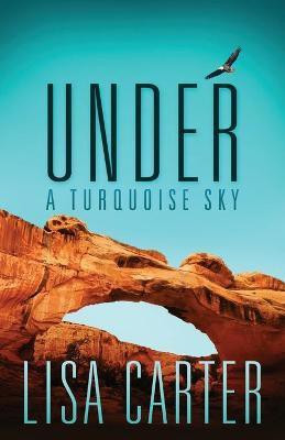Under A Turquoise Sky(English, Paperback, Carter Lisa)