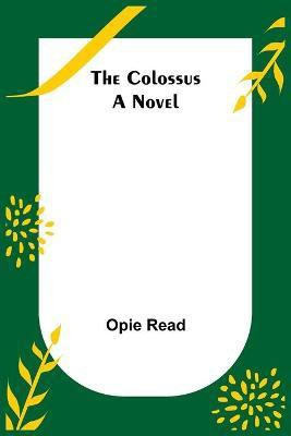 The Colossus; A Novel(English, Paperback, Read Opie)