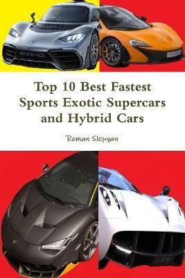 Top 10 Best Fastest Sports Exotic Supercars and Hybrid Cars(English, Paperback, Slepyan Roman)