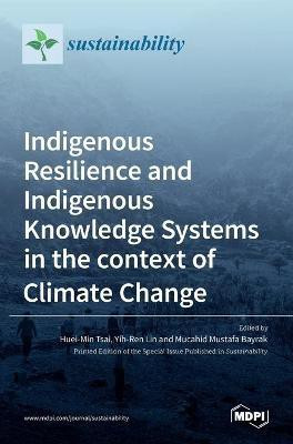 Indigenous Resilience and Indigenous Knowledge Systems in the context of Climate Change(English, Hardcover, unknown)