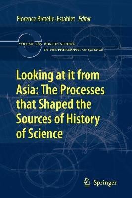 Looking at it from Asia: the Processes that Shaped the Sources of History of Science(English, Paperback, unknown)