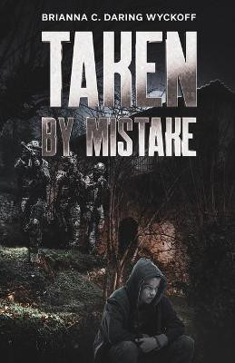 Taken by Mistake(English, Paperback, Daring Wyckoff Brianna C)