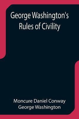 George Washington's Rules of Civility(English, Paperback, Daniel Conway Moncure)