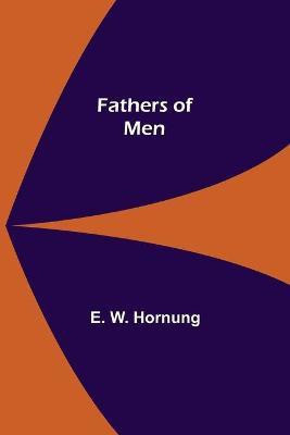 Fathers of Men(English, Paperback, W Hornung E)