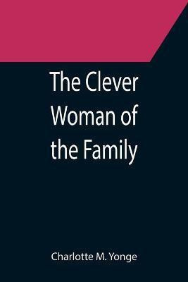 The Clever Woman of the Family(English, Paperback, M Yonge Charlotte)