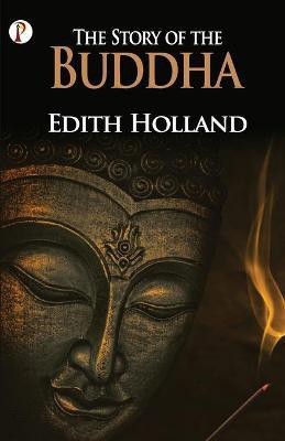 The Story of the Buddha(English, Paperback, Holland Edith)