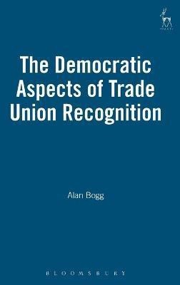 The Democratic Aspects of Trade Union Recognition(English, Hardcover, Bogg Alan)