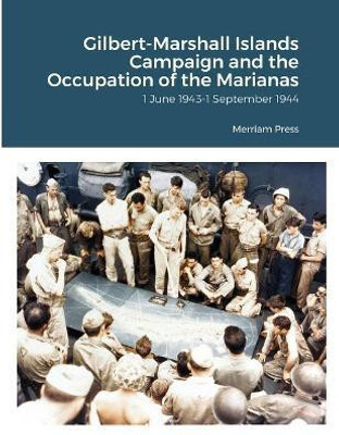 Gilbert-Marshall Islands Campaign and the Occupation of the Marianas(English, Paperback, Press Merriam)