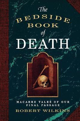 The Bedside Book of Death(English, Paperback, Wilkins Robert)