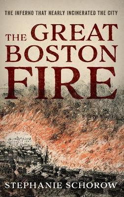 The Great Boston Fire(English, Hardcover, Schorow Stephanie)