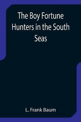 The Boy Fortune Hunters in the South Seas(English, Paperback, Frank Baum L)