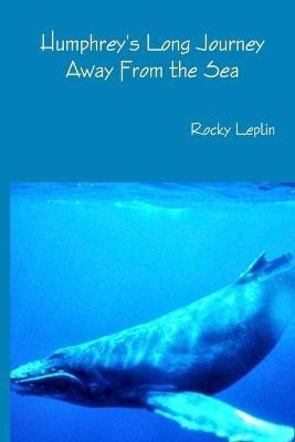 Humphrey's Long Journey Away From the Sea, Book One(English, Paperback, Leplin Rocky)