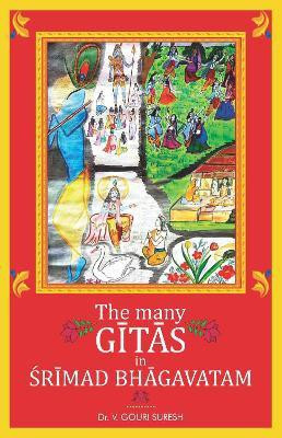 The Many Gitas In Srimad Bhagavatam(English, Paperback, Suresh Dr. V. Gouri)