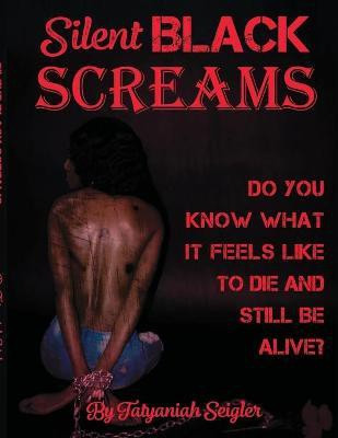 Silent Black Screams(English, Paperback, Seigler Tatyaniah)