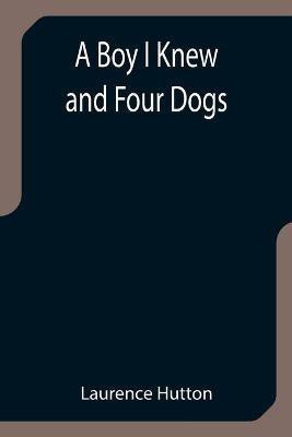 A Boy I Knew and Four Dogs(English, Paperback, Hutton Laurence)