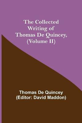 The Collected Writing of Thomas De Quincey, (Volume II)(English, Paperback, de Quincey Thomas)