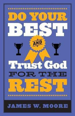 Do Your Best And Trust God For The Rest(English, Paperback, Moore James W.)