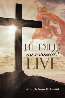 He Died So I Could Live(English, Paperback, Dalson-McCloud Kim)