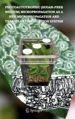 Photoautotrophic (sugar-free medium) Micropropagation as a New Micropropagation and Transplant Production System(English, Hardcover, unknown)