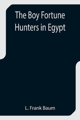The Boy Fortune Hunters in Egypt(English, Paperback, Frank Baum L)