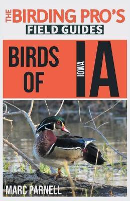 Birds of Iowa (The Birding Pro's Field Guides)(English, Paperback, Parnell Marc)