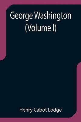 George Washington (Volume I)(English, Paperback, Cabot Lodge Henry)
