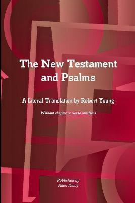 The New Testament and Psalms A Literal Translation by Robert Young(English, Paperback, Kibby Allen)