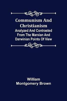 Communism and Christianism; Analyzed and Contrasted from the Marxian and Darwinian Points of View(English, Paperback, Montgomery Brown William)