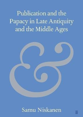 Publication and the Papacy in Late Antiquity and the Middle Ages(English, Paperback, Niskanen Samu)