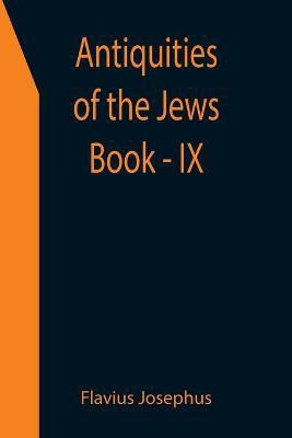 Antiquities of the Jews; Book - IX(English, Paperback, Josephus Flavius)