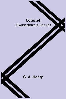 Colonel Thorndyke's Secret(English, Paperback, A Henty G)