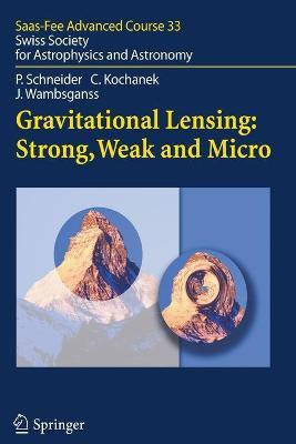 Gravitational Lensing: Strong, Weak and Micro(English, Paperback, Schneider Peter)
