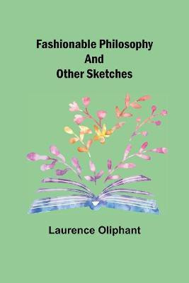 Fashionable Philosophy and Other Sketches(English, Paperback, Oliphant Laurence)