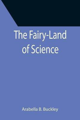 The Fairy-Land of Science(English, Paperback, B Buckley Arabella)