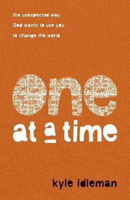 One at a Time - The Unexpected Way God Wants to Use You to Change the World(English, Paperback, Idleman Kyle)