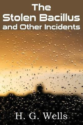 The Stolen Bacillus and Other Incidents(English, Paperback, Wells H G)