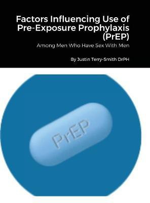 Factors Influencing Use of Pre-Exposure Prophylaxis(English, Hardcover, Terry-Smith Justin)