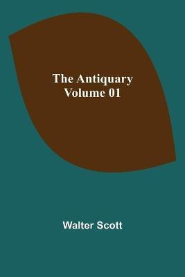 The Antiquary - Volume 01(English, Paperback, Scott Walter)