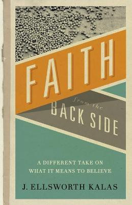 Faith from the Back Side(English, Paperback, Kalas J. Ellsworth)