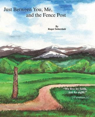 Just Between You, Me, and the Fence Post(English, Paperback, Setterdahl Roger P.)