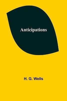 Anticipations(English, Paperback, G Wells H)