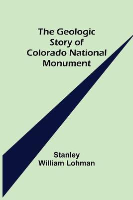 The Geologic Story of Colorado National Monument(English, Paperback, William Lohman Stanley)
