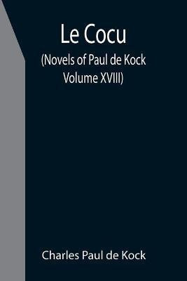 Le Cocu (Novels of Paul de Kock Volume XVIII)(English, Paperback, Paul De Kock Charles)