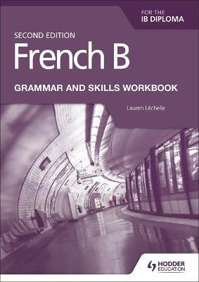 French B for the IB Diploma Grammar and Skills Workbook Second Edition(English, Paperback, Lechelle Lauren)