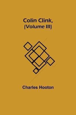 Colin Clink, (Volume III)(English, Paperback, Hooton Charles)
