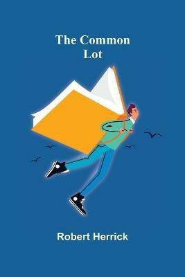 The Common Lot(English, Paperback, Herrick Robert)