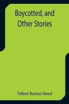 Boycotted, and Other Stories(English, Paperback, Baines Reed Talbot)