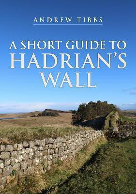 A Short Guide to Hadrian's Wall(English, Paperback, Tibbs Andrew)