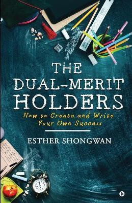 The Dual-Merit Holders  - How to Create and Write Your Own Success(English, Paperback, Esther Shongwan)
